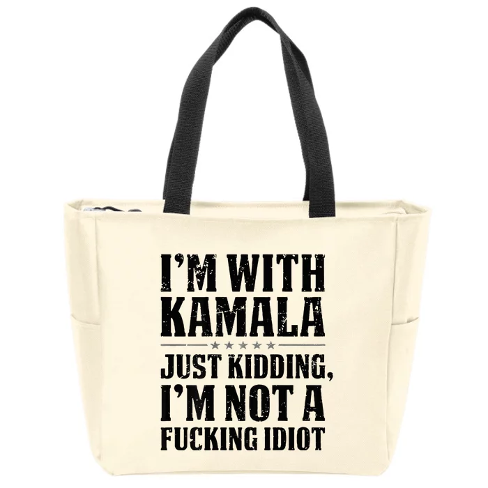 IM With Kamala Just Kidding IM Not A Fucking Idiot Zip Tote Bag