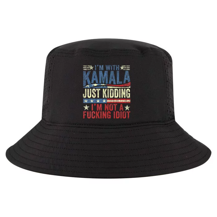 IM With Kamala Just Kidding IM Not A Fucking Idiot Cool Comfort Performance Bucket Hat