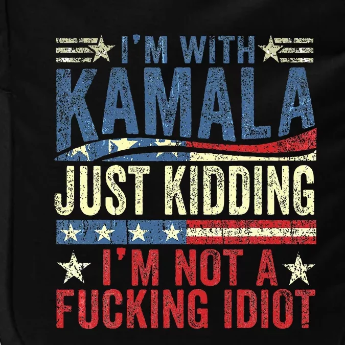 IM With Kamala Just Kidding IM Not A Fucking Idiot Impact Tech Backpack