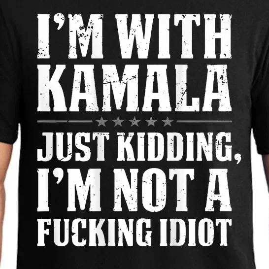 IM With Kamala Just Kidding IM Not A Fucking Idiot Pajama Set