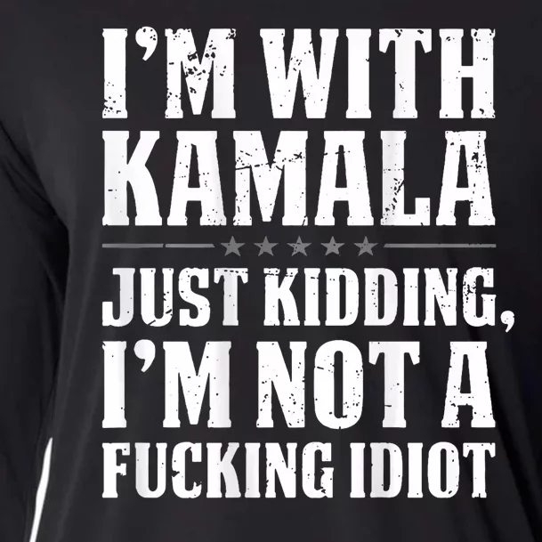 IM With Kamala Just Kidding IM Not A Fucking Idiot Cooling Performance Long Sleeve Crew