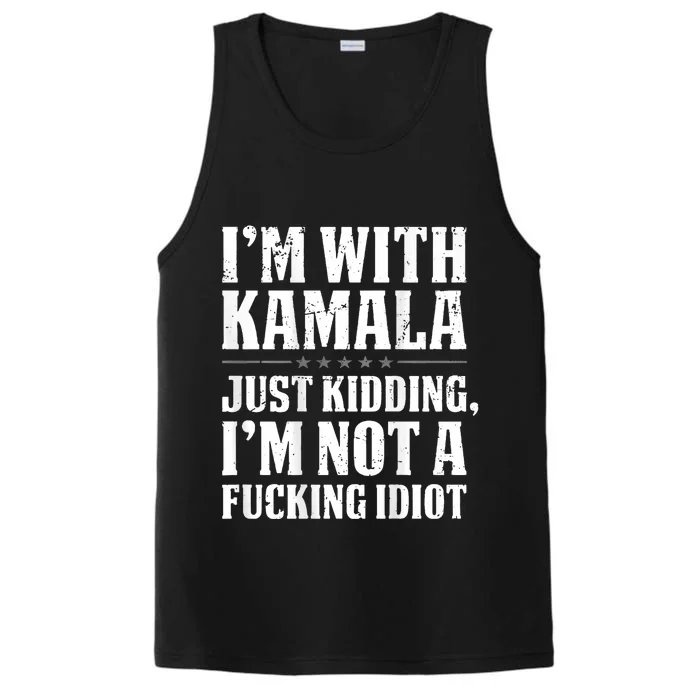 IM With Kamala Just Kidding IM Not A Fucking Idiot Performance Tank