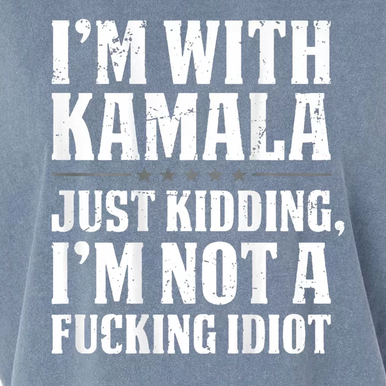 IM With Kamala Just Kidding IM Not A Fucking Idiot Garment-Dyed Women's Muscle Tee