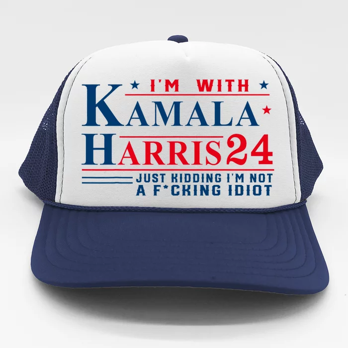 I’M With Kamala Harris 24 Just Kidding I’M Not A Fking Trucker Hat