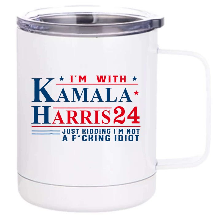 I’M With Kamala Harris 24 Just Kidding I’M Not A Fking Front & Back 12oz Stainless Steel Tumbler Cup