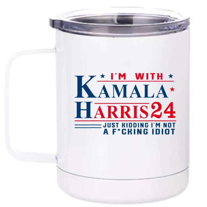 I’M With Kamala Harris 24 Just Kidding I’M Not A Fking Front & Back 12oz Stainless Steel Tumbler Cup