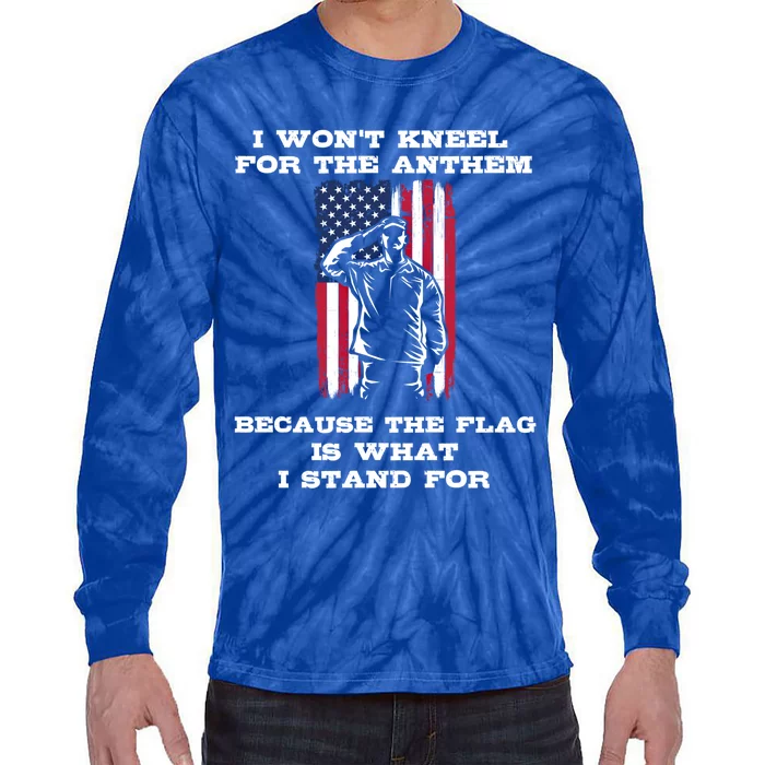 I Won't Kneel For The Anthem Because I Stand For The Flag Cool Gift Tie-Dye Long Sleeve Shirt