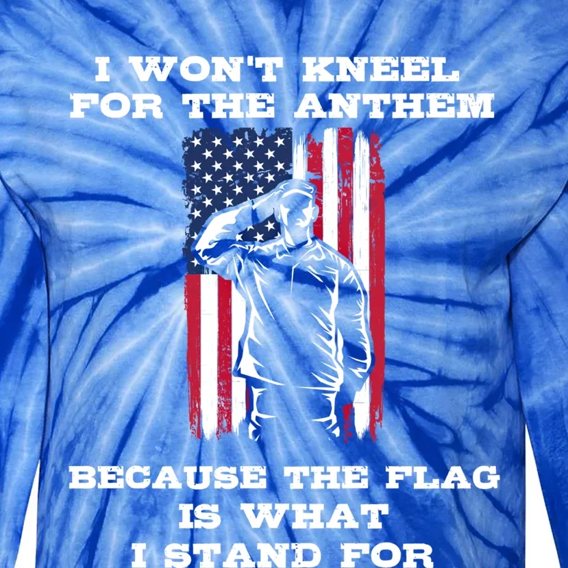 I Won't Kneel For The Anthem Because I Stand For The Flag Cool Gift Tie-Dye Long Sleeve Shirt