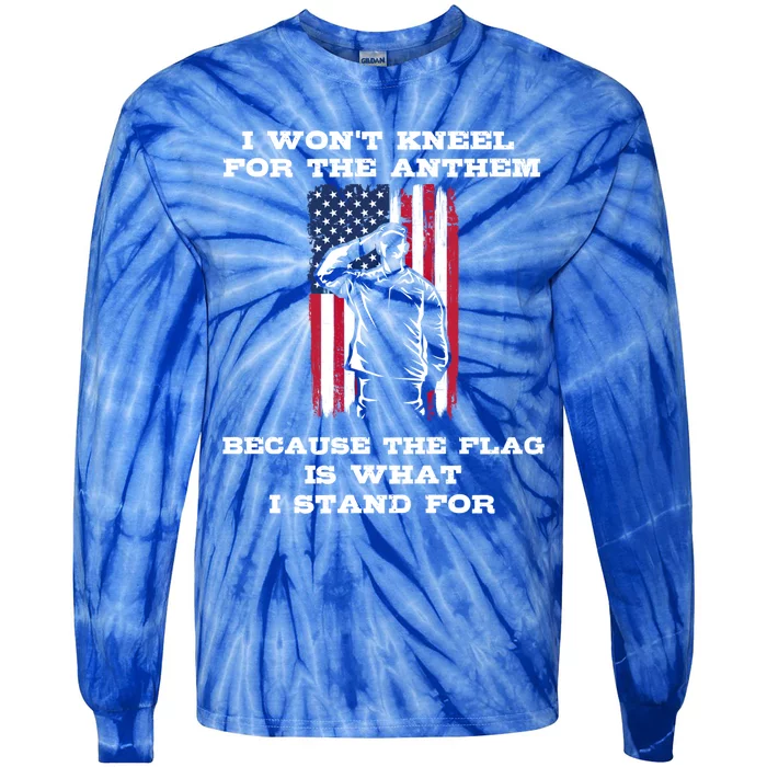 I Won't Kneel For The Anthem Because I Stand For The Flag Cool Gift Tie-Dye Long Sleeve Shirt