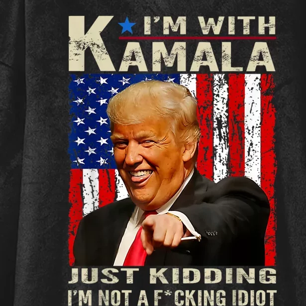 IM With Kamala Just Kidding IM Not A Fucking Idiot Hooded Wearable Blanket