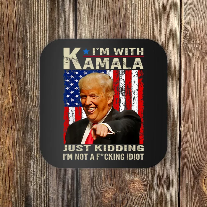 IM With Kamala Just Kidding IM Not A Fucking Idiot Coaster