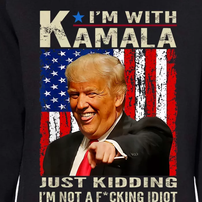 IM With Kamala Just Kidding IM Not A Fucking Idiot Womens California Wash Sweatshirt