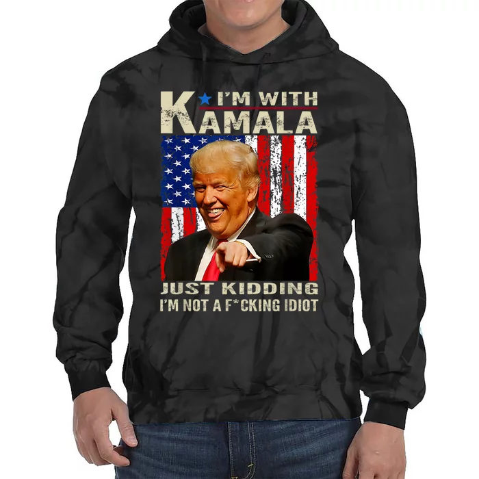 IM With Kamala Just Kidding IM Not A Fucking Idiot Tie Dye Hoodie