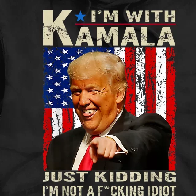 IM With Kamala Just Kidding IM Not A Fucking Idiot Tie Dye Hoodie