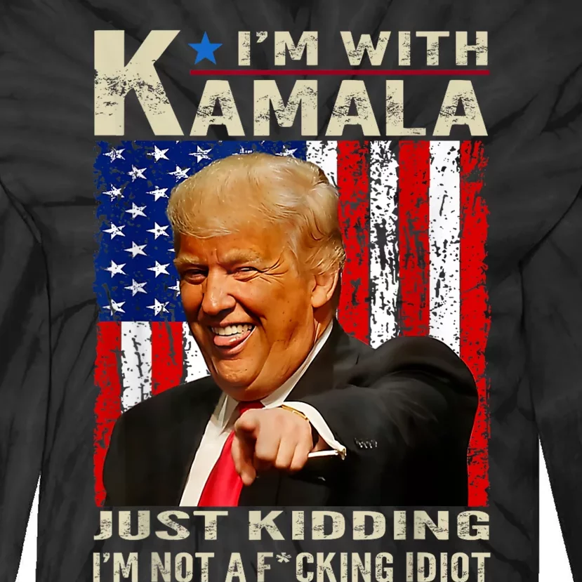 IM With Kamala Just Kidding IM Not A Fucking Idiot Tie-Dye Long Sleeve Shirt