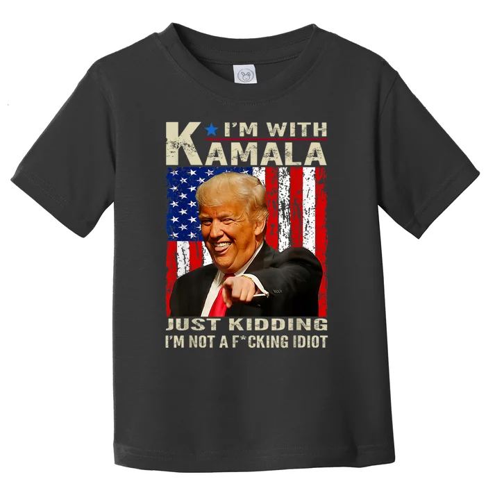 IM With Kamala Just Kidding IM Not A Fucking Idiot Toddler T-Shirt