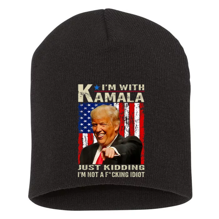 IM With Kamala Just Kidding IM Not A Fucking Idiot Short Acrylic Beanie