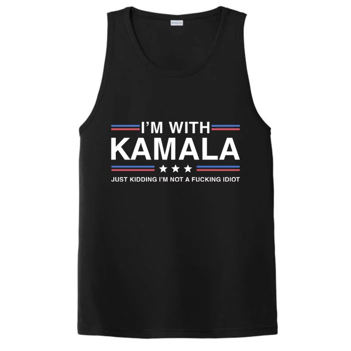 IM With Kamala Just Kidding IM Not A Fucking Idiot Performance Tank