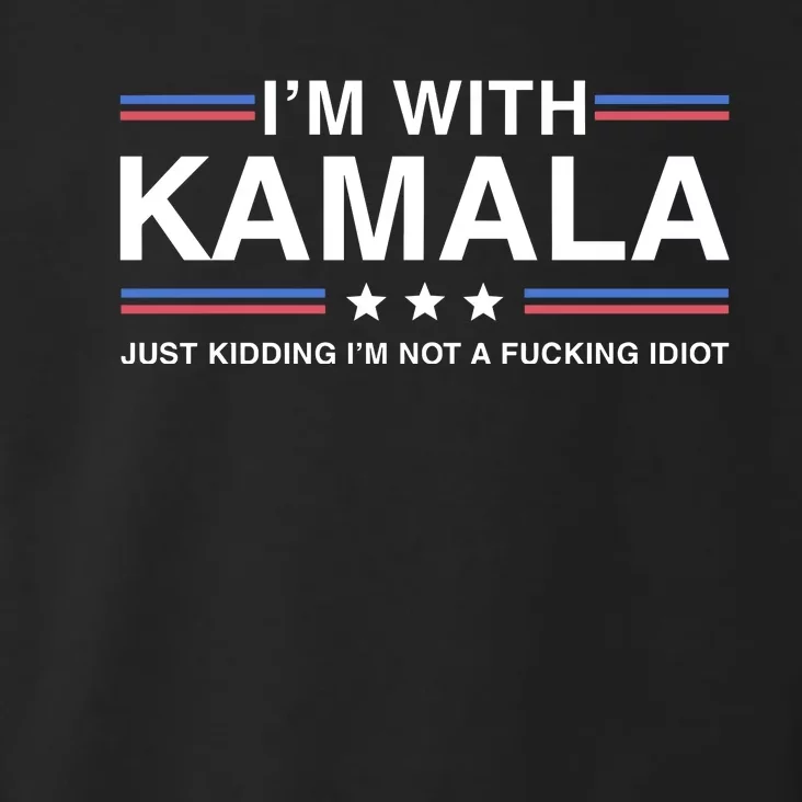 IM With Kamala Just Kidding IM Not A Fucking Idiot Toddler Hoodie