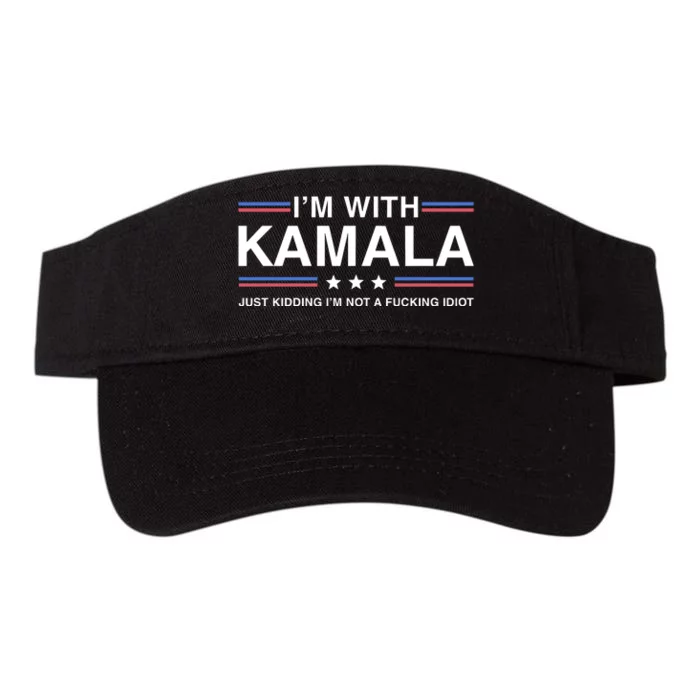 IM With Kamala Just Kidding IM Not A Fucking Idiot Valucap Bio-Washed Visor