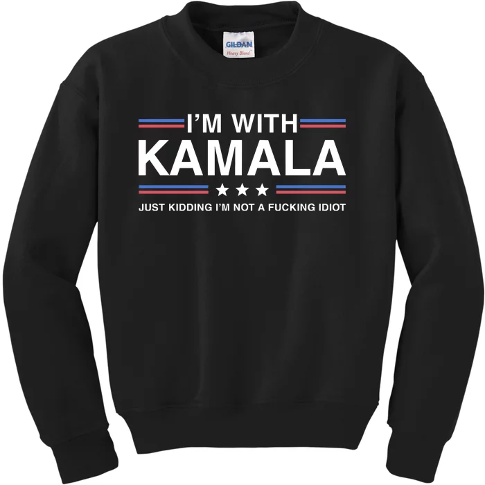 IM With Kamala Just Kidding IM Not A Fucking Idiot Kids Sweatshirt