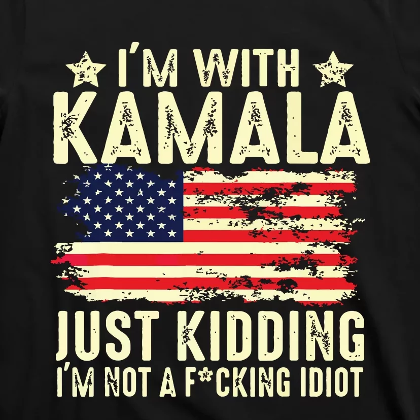 IM With Kamala Just Kidding Not Idiot Funny Election 2024 T-Shirt