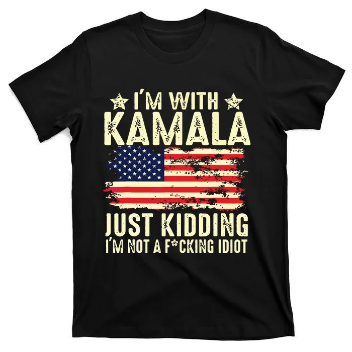 IM With Kamala Just Kidding Not Idiot Funny Election 2024 T-Shirt