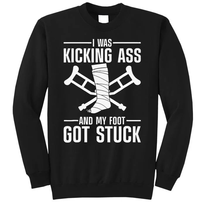 I Was Kicking Ass & My Foot Got Stuck Funny Cast Broken Leg Sweatshirt