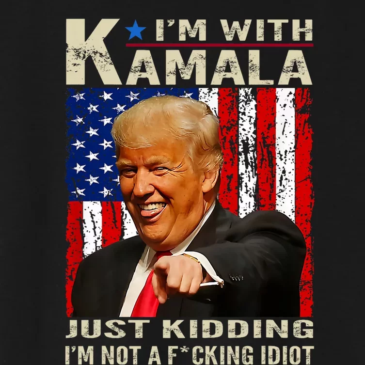 IM With Kamala Just Kidding IM Not A Fucking Idiot Women's Crop Top Tee