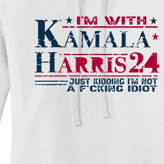 IM With Kamala Harris Jk IM Not A F Idiot Women's Pullover Hoodie