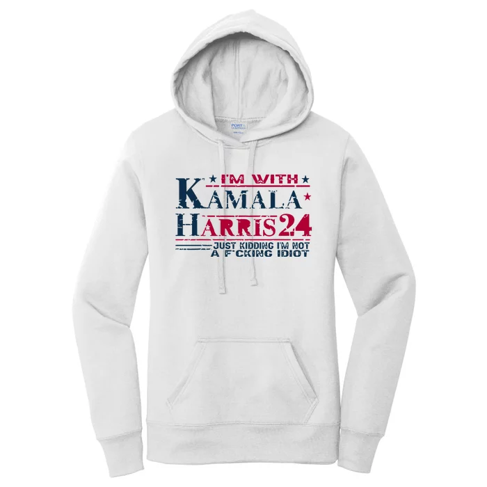 IM With Kamala Harris Jk IM Not A F Idiot Women's Pullover Hoodie