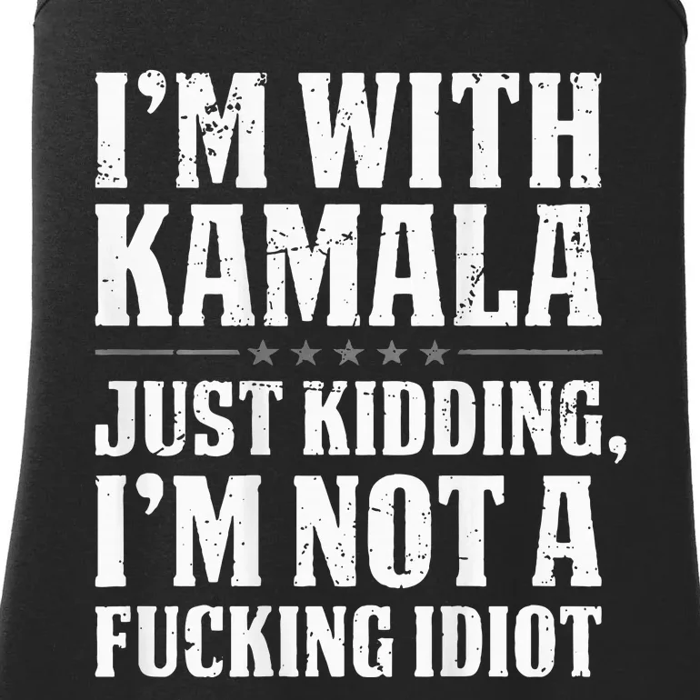 IM With Kamala Just Kidding IM Not A Fucking Idiot Ladies Essential Tank