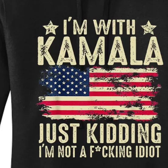 IM With Kamala Just Kidding Not Idiot Women's Pullover Hoodie