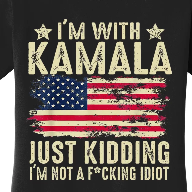 IM With Kamala Just Kidding Not Idiot Women's T-Shirt