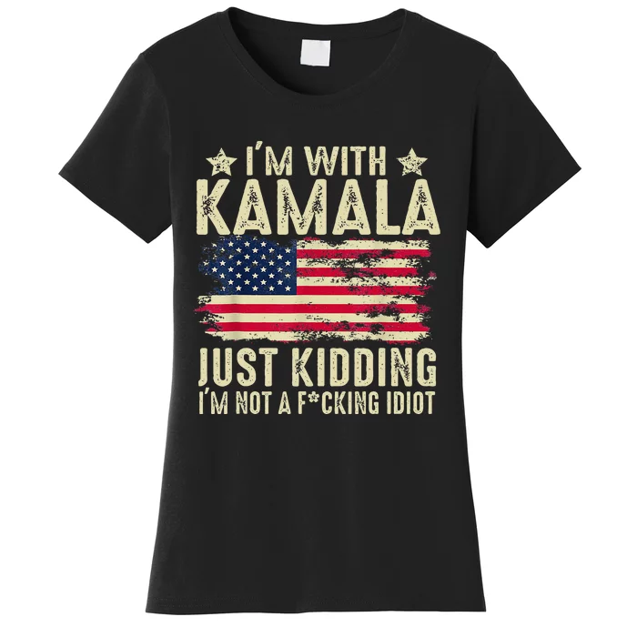 IM With Kamala Just Kidding Not Idiot Women's T-Shirt