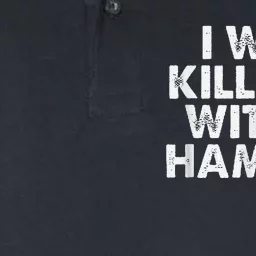 I Will Kill You With A Hammer Funny Saying Softstyle Adult Sport Polo