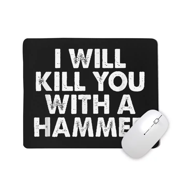 I Will Kill You With A Hammer Funny Saying Mousepad