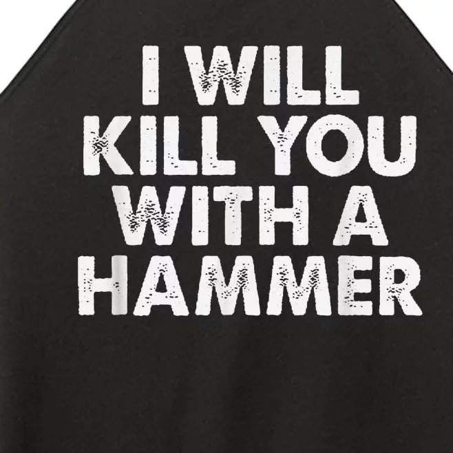 I Will Kill You With A Hammer Funny Saying Women’s Perfect Tri Rocker Tank