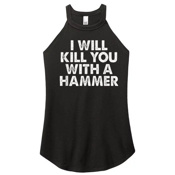 I Will Kill You With A Hammer Funny Saying Women’s Perfect Tri Rocker Tank