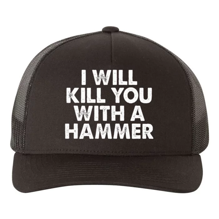 I Will Kill You With A Hammer Funny Saying Yupoong Adult 5-Panel Trucker Hat