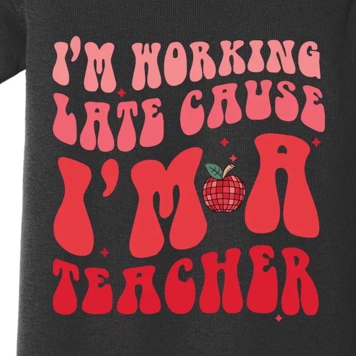 IM Working Late Cause IM A Teacher Funny Baby Bodysuit