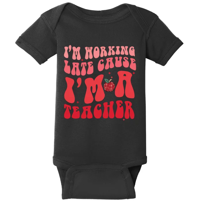 IM Working Late Cause IM A Teacher Funny Baby Bodysuit