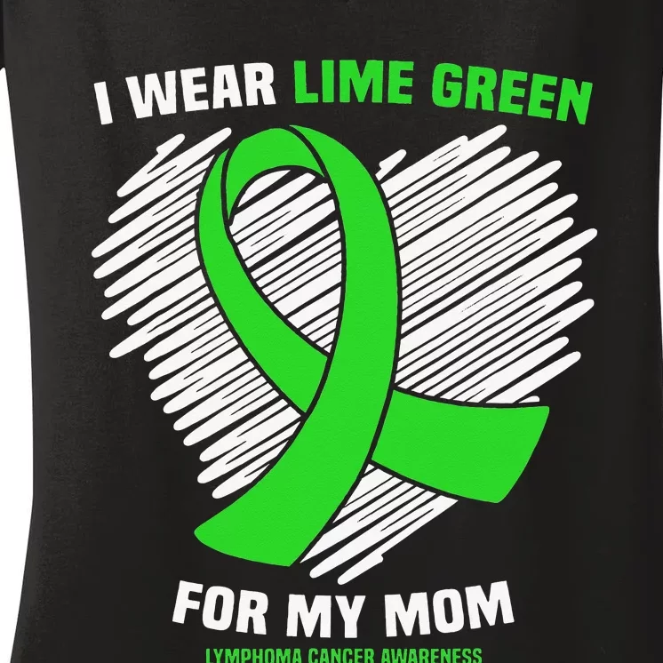 I Wear Lime Green For My Mom Lymphoma Cancer Awareness Women's V-Neck T-Shirt