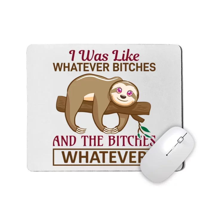 I Was Like Whatever Bitches Mousepad