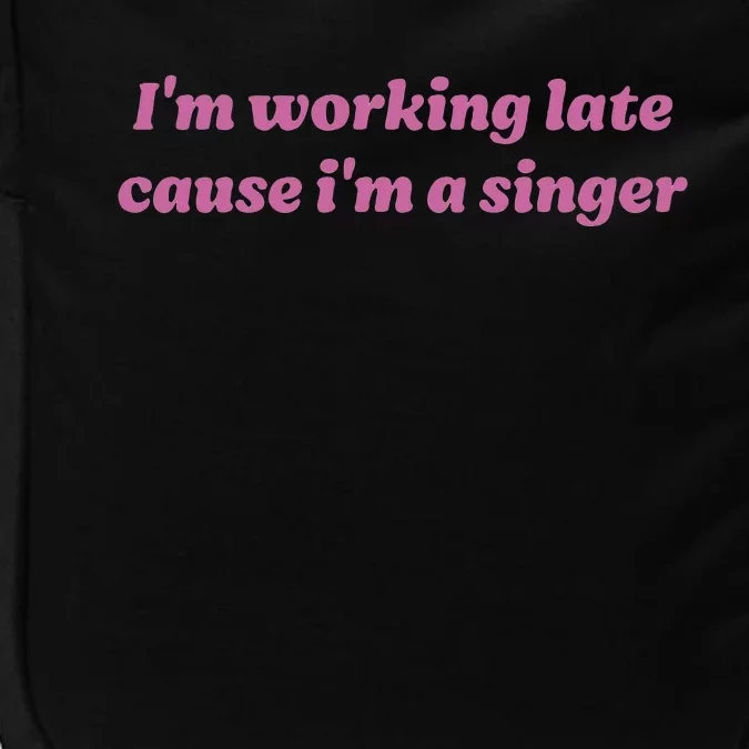 IM Working Late Cause IM A Singer Funny Impact Tech Backpack