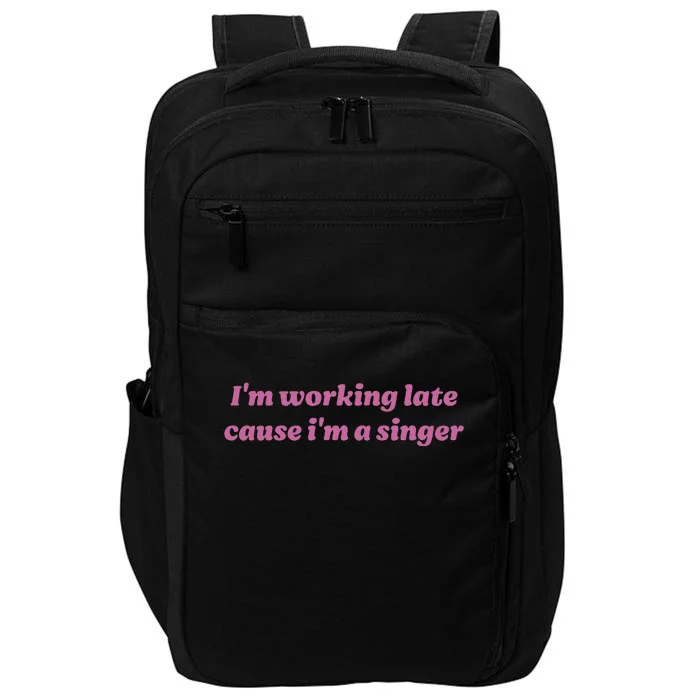 IM Working Late Cause IM A Singer Funny Impact Tech Backpack