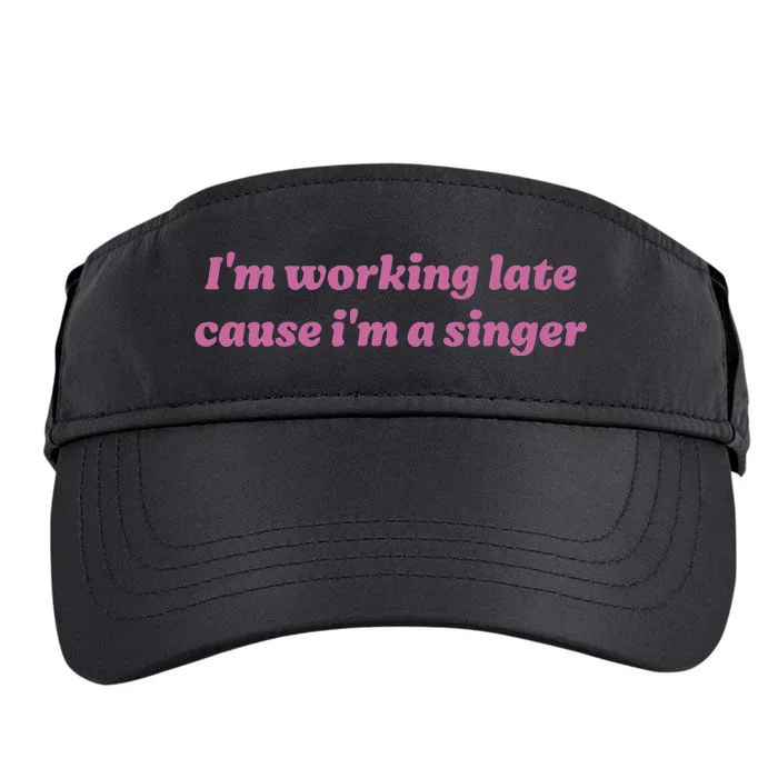 IM Working Late Cause IM A Singer Funny Adult Drive Performance Visor