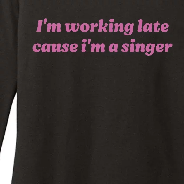 IM Working Late Cause IM A Singer Funny Womens CVC Long Sleeve Shirt