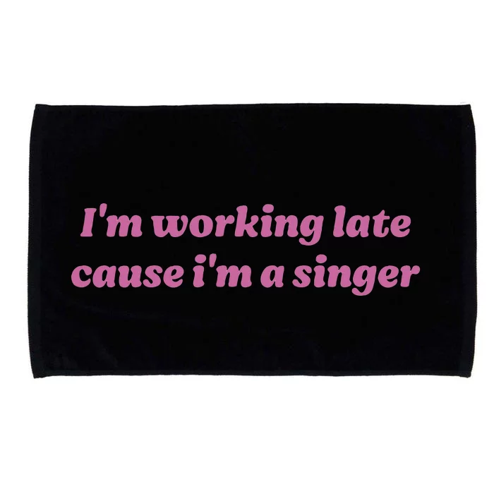 IM Working Late Cause IM A Singer Funny Microfiber Hand Towel