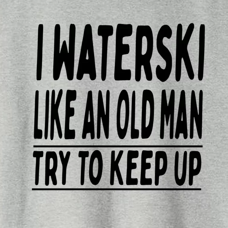 I Waterski Like An Old Try To Keep Up Meaningful Gift Women's Crop Top Tee